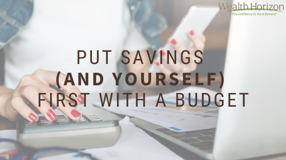 Put Savings (and Yourself) First with a Budget