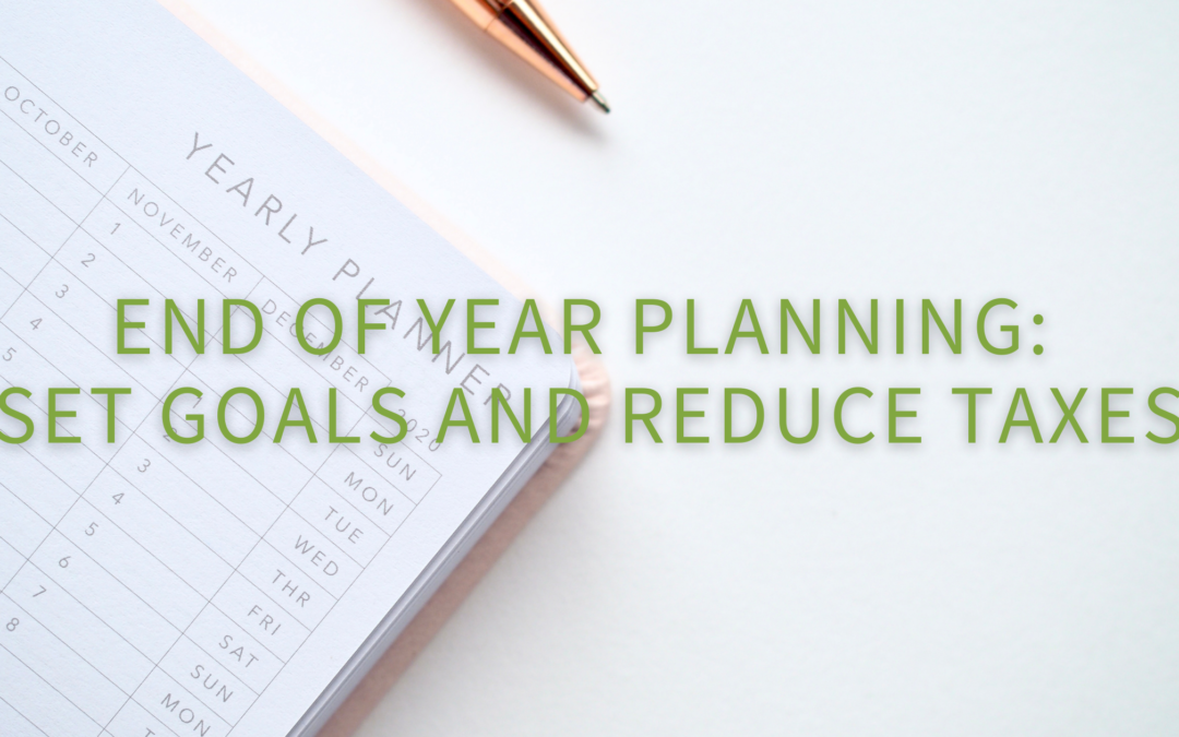 End of Year Planning: Set Goals and Reduce Taxes