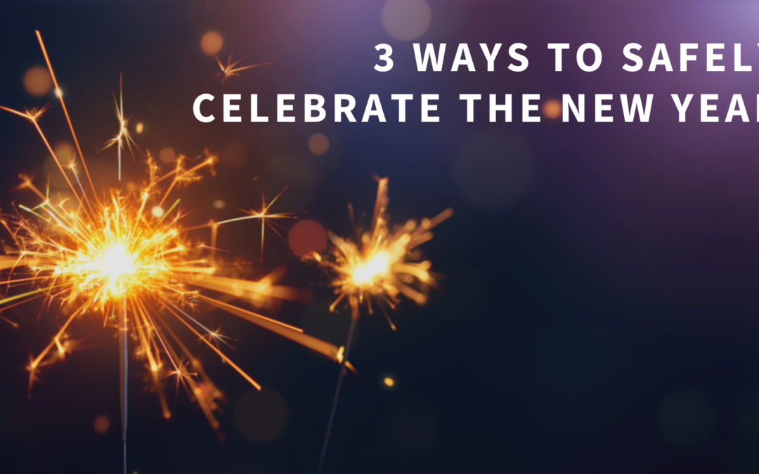 Three Ways to Safely Celebrate the Start of the New Year